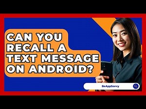 Can You Recall A Text Message On Android? - Be App Savvy