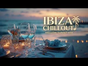 Ibiza Chillout Mix 🌅 Sunset Beach Lounge | Deep Relaxing Vibes