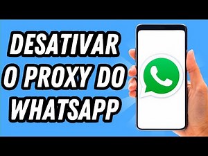 Como desativar o Proxy do Whatsapp (GUIA COMPLETO)