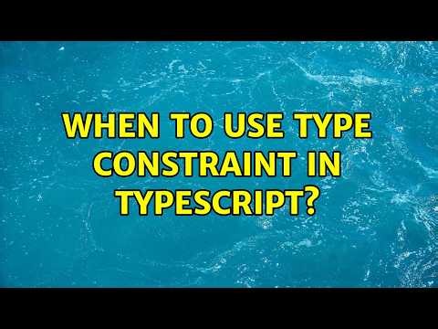 When to use type constraint in Typescript? (2 Solutions!!)