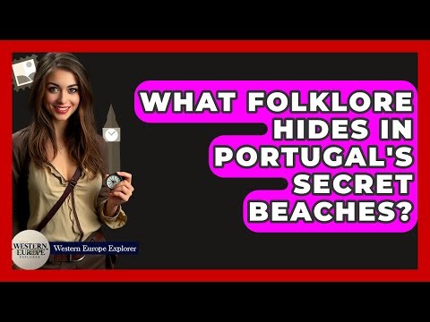 What Folklore Hides In Portugal's Secret Beaches? - Western Europe Explorer