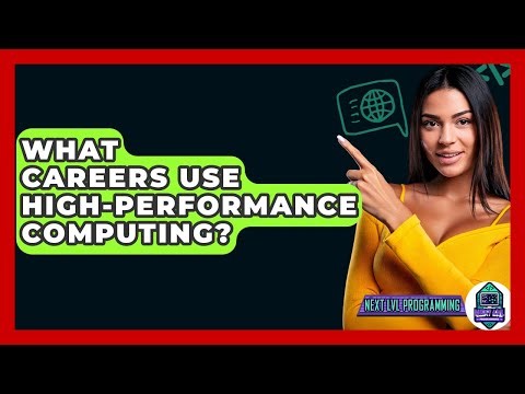 What Careers Use High-Performance Computing? - Next LVL Programming