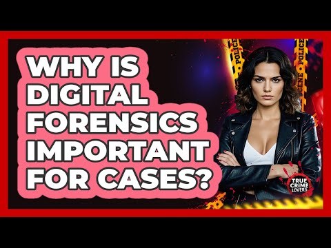 Why Is Digital Forensics Important For Cases?
