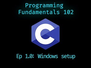 [1.0] The C Programming Language - Fundamentals 102 - Windows setup