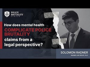 How do mental health conditions complicate police brutality cases from a legal perspective?