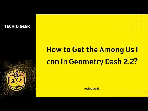 How to Get the Among Us Icon in Geometry Dash 2.2?