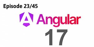 Episode 23/45: Angular 17