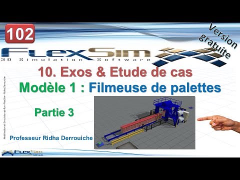 102 FlexSIM 10. Modèle 1 (P3) : Filmeuse de palettes & changement des objets 3D et tableau de bord