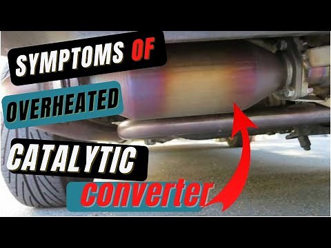 Overheated Catalytic Converter Symptoms & Fix( Signs of a Bad Catalytic Converter)