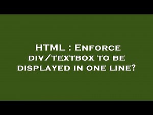 HTML : Enforce div/textbox to be displayed in one line?