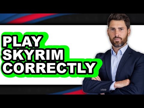 How to Play Skyrim Correctly - Easy Guide
