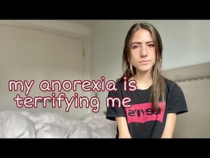 My anorexia is terrifying me
