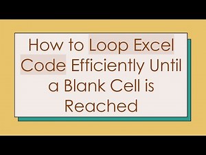How to Loop Excel Code Efficiently Until a Blank Cell is Reached
