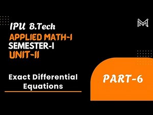 Exact Differential Equations | B.Tech. | Semester-I | Unit-2 | Part-6 | IPU
