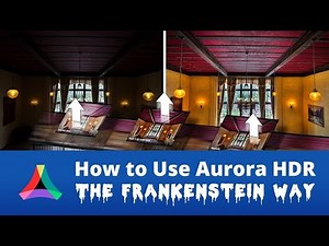 How to Use Aurora HDR the Frankenstein Way