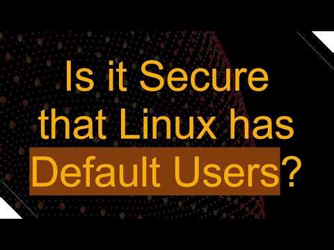 Is it Secure that Linux has Default Users?