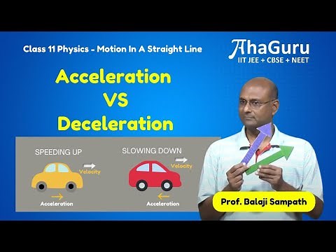 Acceleration vs Deceleration | Chapter 2 Motion in a Straight Line | Class 11 Physics