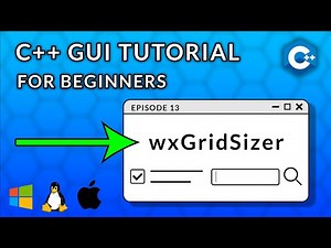C++ GUI Programming For Beginners | Episode 13 - wxGridSizer