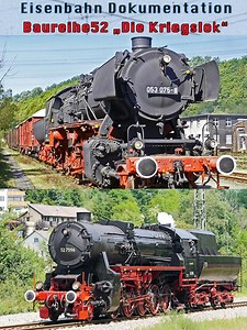 Eisenbahn Dokumentation: Die Kriegslok, Baureihe 52