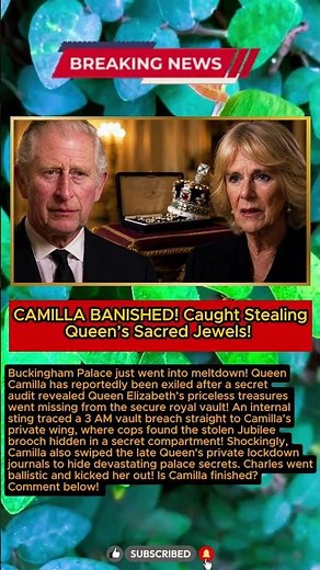 CAMILLA EXILED! King Charles Kicks Her Out After Stolen Royal Jewels Found In Her Room!