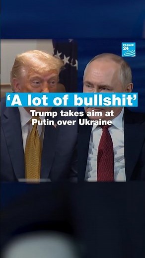 ‘A lot of bullshit’: Trump takes aim at Putin over Ukraine • FRANCE 24 English