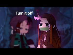 𝙏𝙪𝙧𝙣 𝙞𝙩 𝙤𝙛𝙛 (demon slayer)(gacha club)