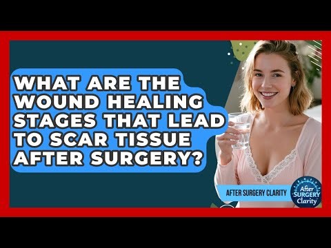 What Are The Wound Healing Stages That Lead To Scar Tissue After Surgery? - After Surgery Clarity
