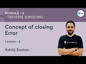 L 4 | Concept of closing Error | Module - 4 Traverse Surveying by Kshitij Sachan