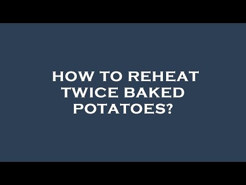 How to reheat twice baked potatoes?