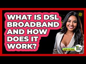 What Is DSL Broadband And How Does It Work? - Talking Tech Trends