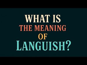 What is the meaning of Languish?