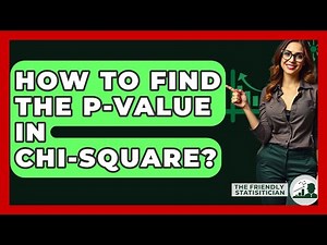 How To Find The P-value In Chi-Square? - The Friendly Statistician