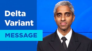 Message from the Surgeon General on the Delta variant and how COVID-19 vaccines protect you and your community. | U.S. Department of Health and Human Services