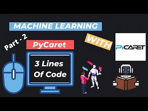 2. Machine Learning With "3 Lines of Code" | Machine Learning Using PyCaret (AutoML)| Part - 2