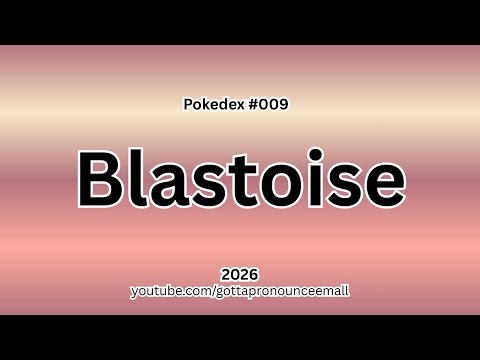 How To Pronounce - Pokédex #009 Blastoise