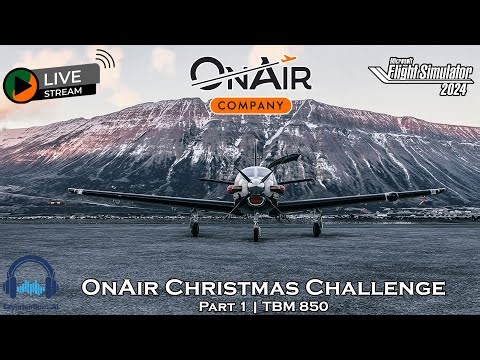 OnAir Christmas Challenge | Part 1 | TBM 850 | MSFS 2024 🎄🛩️