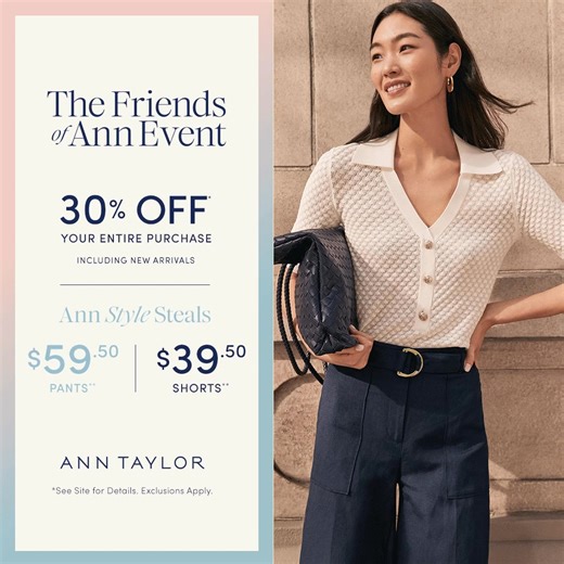 Ann Style Steals are here! Shop $59.50 pants, $39.50 shorts & 30% off everything else.* | Ann Taylor