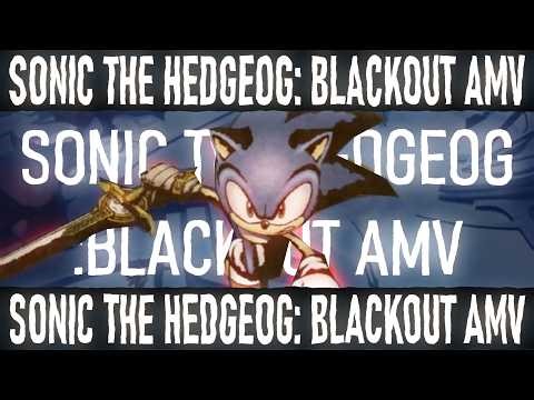 Sonic blackout AMV