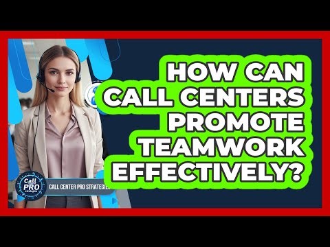 How Can Call Centers Promote Teamwork Effectively?