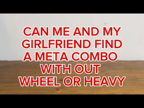 Can me and my girlfriend change the meta!?!