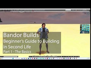 Bandor Builds - Beginner's Guide to Building in Second Life - Part 1 - The Basics