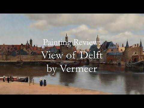 Painting Review: View of Delft by Johannes Vermeer