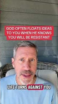 GOD OFTEN FLOATS IDEAS TO YOU WHEN HE KNOWS YOU WILL BE RESISTANT