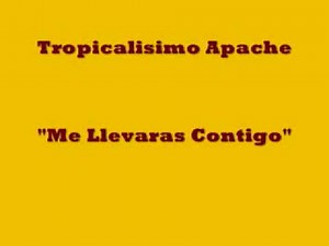 TROPICALISIMO APACHE, ME LLEVARAS CONTIGO