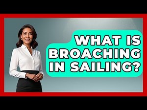 What Is Broaching In Sailing? - Water Sports Haven