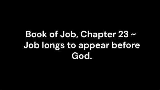 Book of Job, Chapter 23 ~ Job Longs to Appear before God