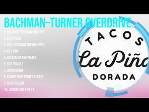 Bachman–Turner Overdrive Greatest Hits Full Album ~ Top Songs of the Bachman–Turner Overdrive