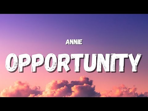 Annie - Opportunity (Lyrics) (TikTok Song) | now look at me and this opportunity