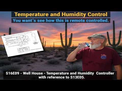 S16E09 - Well House Temperature and Humidity Controller with reference to S13E05