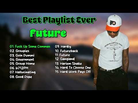 Best Playlist Ever - Future | Greatest Hits Playlist